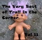 The Very Best of Troll in the Corner Vol. 2