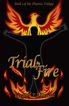 Trail By Fire: Book I of The Phoenix trilogy by Gregory P. J. DeLaat