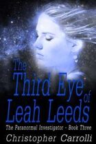 The Third Eye of Leah Leeds (The Paranormal Investigator Book Three)