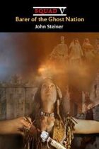 Barer of the Ghost Nation (Squad V, Book Three)