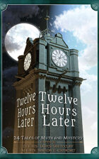 Twelve Hours Later: 24 Tales of Myth and Mystery