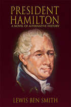 President Hamilton: A Novel of Alternate History