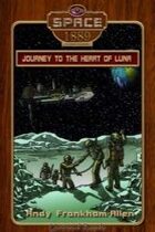 Journey to the Heart of Luna (Space: 1889 & Beyond, #1)