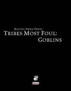 Tribes Most Foul: Goblins