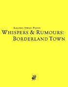 Whispers & Rumours: Borderland Town System Neutral Edition