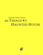 20 Things #7: Haunted House (System Neutral Edition)