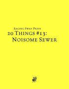 20 Things #13: Noisome Sewer (System Neutral Edition)