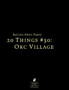 20 Things #30: Orc Village (System Neutral Edition)