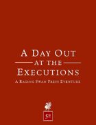 A Day Out at the Executions (5e)