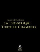 20 Things #38: Torture Chambers (System Neutral Edition)