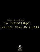 20 Things #40: Green Dragon's Lair (System Neutral Edition)