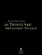 20 Things #46: Smugglers' Village (System Neutral Edition)