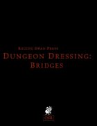 Dungeon Dressing: Bridges 2.0 (OSR)