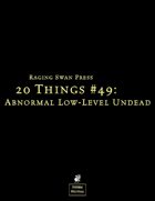 20 Things #49: Abnormal Low-Level Undead (System Neutral Edition)