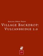 Village Backdrop: Vulcanbridge 2.0 (5e)