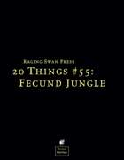20 Things #55: Fecund Jungle (System Neutral Edition)
