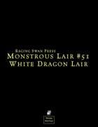 Monstrous Lair #51: White Dragon Lair