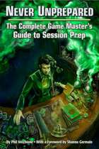 Never Unprepared: The Complete Game Master\'s Guide to Session Prep