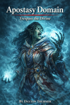 Apostasy Domain: Trespass the Divine | Cleric Subclass