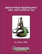 Monstrous Bloodlines for Sorcerers III [PFRPG]