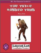 B2 - The Twice-Robbed Tomb (Labyrinth Lord)