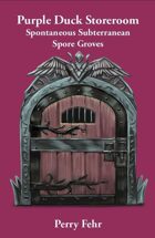 Purple Duck Storeroom: Spontaneous Subterranean Spore Groves