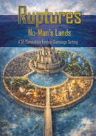 Ruptures - No Man's Lands: A 5E-Compatible Fantasy Campaign Setting