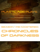 Plastic Age Plays Remastered Season 1: Chronicles of Darkness