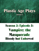Plastic Age Plays Season 3, Episode 5: Vampire: The Masquerade