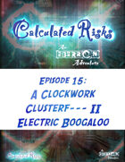Calculated Risks Episode 15 - A Clockwork Clusterf--- II