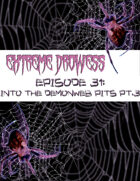 Extreme Drowess Episode 31 - Into The Demonweb Pits Part 3