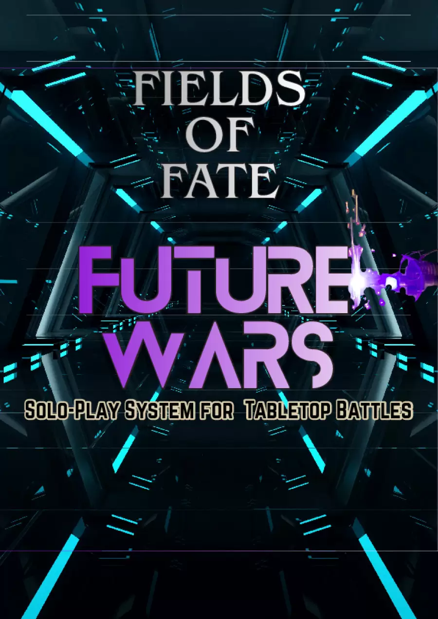 Fields of Fate - Solo-Play System for Tabletop Battles - Future Wars - FULL VERSION