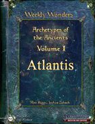 Weekly Wonders - Archetypes of the Ancients Volume I - Atlantis