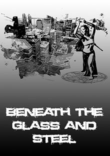 Beneath the Glass and Steel