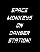 Space Monkeys on Danger Station