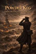 Powder Keg: Officers Field Guide for 1912