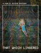 That Which Lingered: A Public Access Mystery