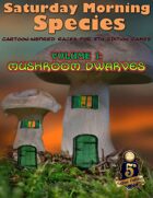 Saturday Morning Species vol 1: Mushroom Dwarves (5E)