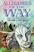 Allegories of the Way:Angels and Souls Volume 1-The CUT