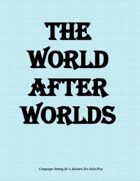 The World After Worlds Campaign Setting