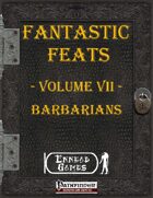 [PFRPG] - Fantastic Feats Volume VII - Barbarian