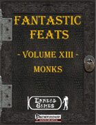 [PFRPG] - Fantastic Feats Volume XIII - Monks