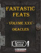 [PFRPG] - Fantastic Feats Volume XXV - Oracles