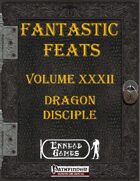 [PFRPG] - Fantastic Feats Volume XXXII - Dragon Disciple