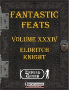 [PFRPG] - Fantastic Feats Volume XXXIV - Eldritch Knight