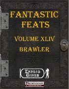 [PFRPG] - Fantastic Feats Volume XLIV - Brawler