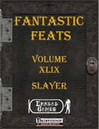 [PFRPG] - Fantastic Feats Volume XLIX - Slayer