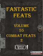 Fantastic Feats Volume 55 - Combat Feats 2