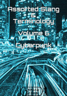 Assorted Slang and Terminology - Volume 6 - Cyberpunk