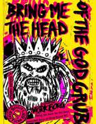BRING ME THE HEAD OF THE GOD-GRUB!